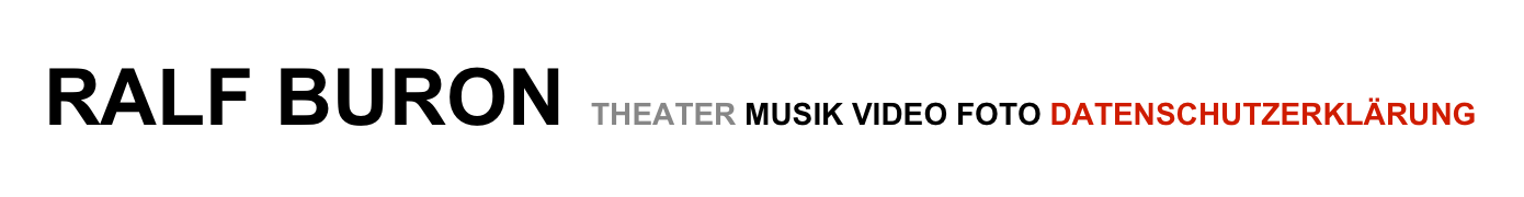 RALF BURON   THEATER MUSIK VIDEO FOTO DATENSCHUTZERKLÄRUNG